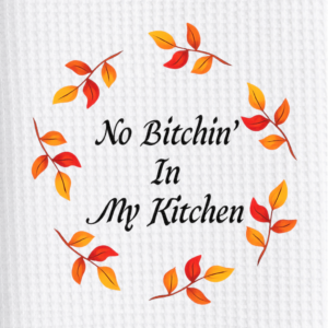 No bitchin' in my kitchen