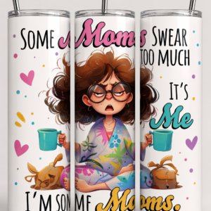 Some Moms swear...